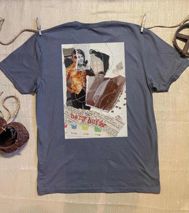 Collage art t-shirt with image on back  titled 'Be My Buffer'