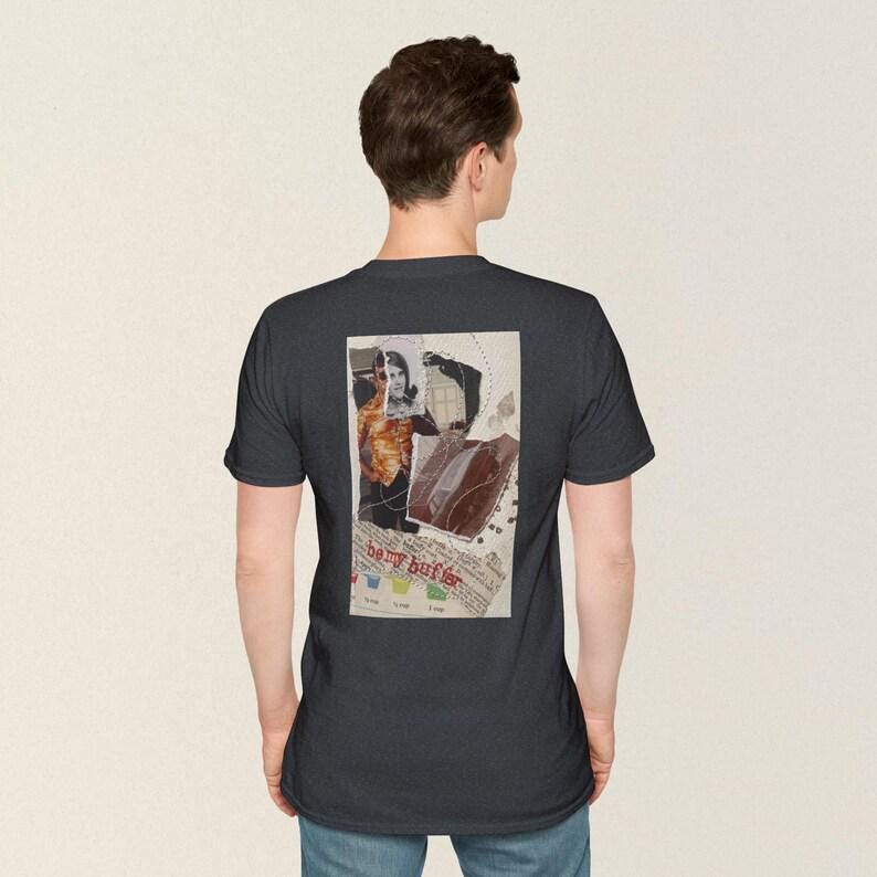 Collage art t-shirt with image on back  titled 'Be My Buffer'